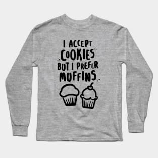 I Accept Cookies But I Prefer Muffins Long Sleeve T-Shirt